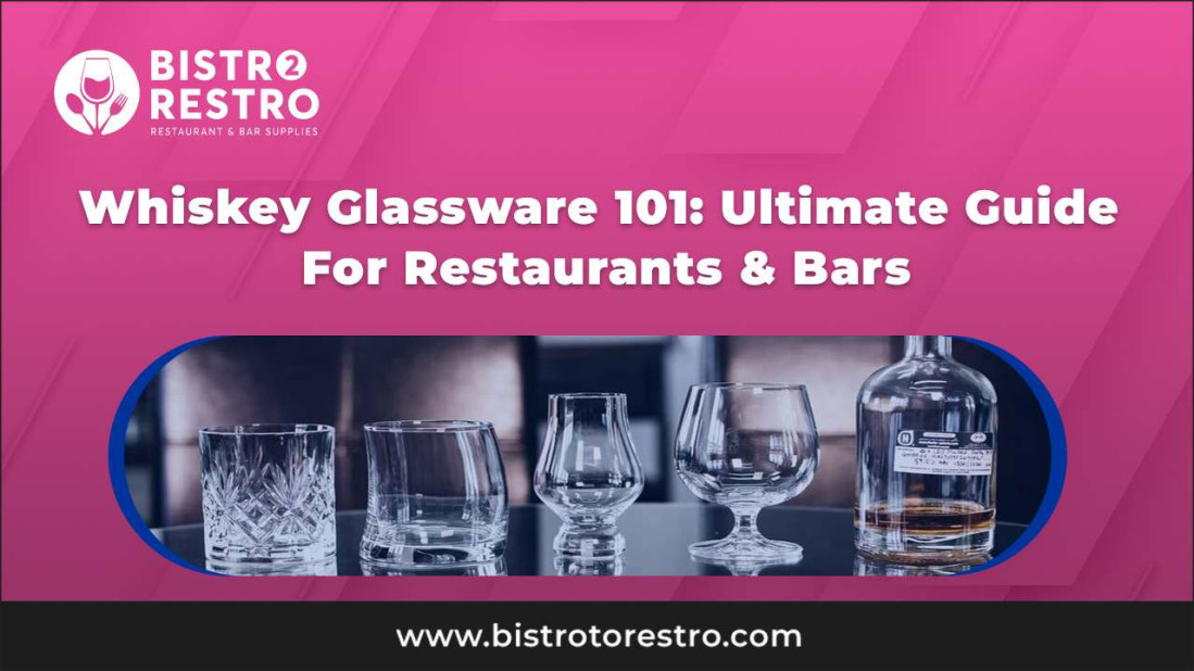 Whiskey Glassware 101: Simplified Guide For Restaurants & Bars